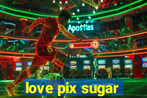 love pix sugar